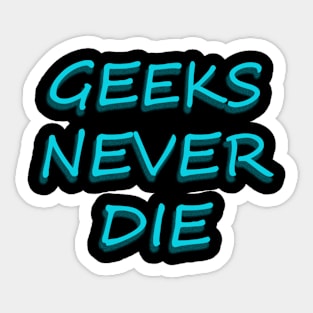 geeks never die geeky cool Sticker